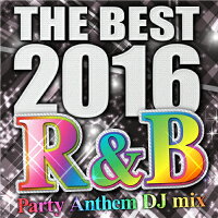ザ・ベスト・2016・R＆B・パーティー・アンセム・DJ・ミックス/ＣＤ/BLRB-16112
